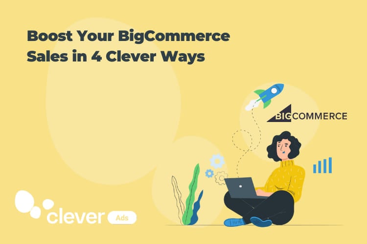 Boost your BigCommerce sales in 4 Clever ways