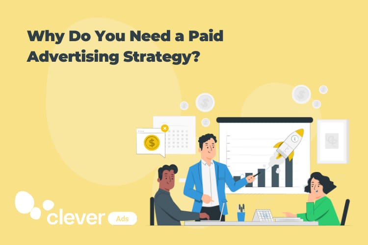 Why do you need a Paid Advertising Strategy?