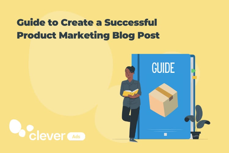 An Ultimate Guide to Creating a Successful Product Marketing Blog Post