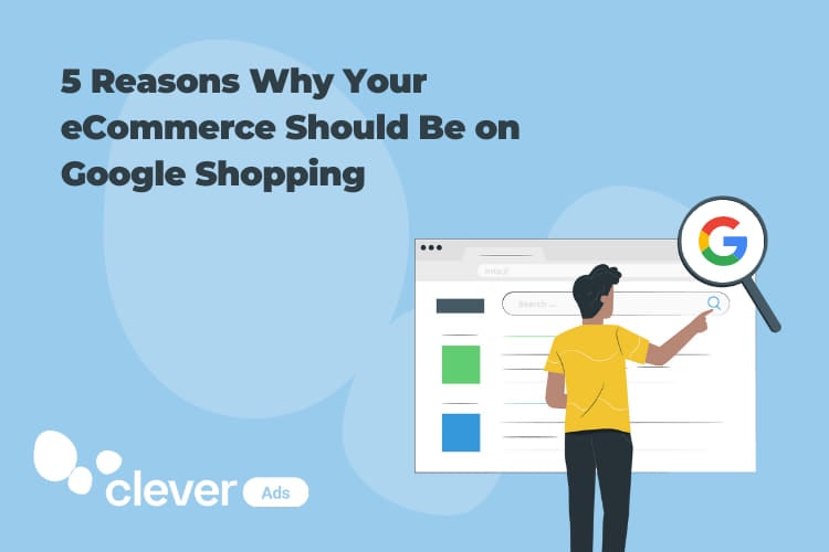 5 Reasons Why your eCommerce Should Be on Google Shopping