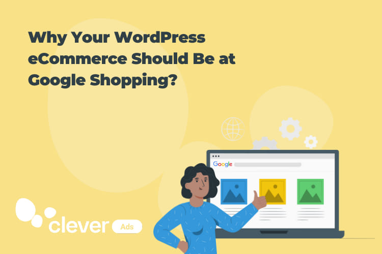 Why your WordPress eCommerce should be at Google Shopping?