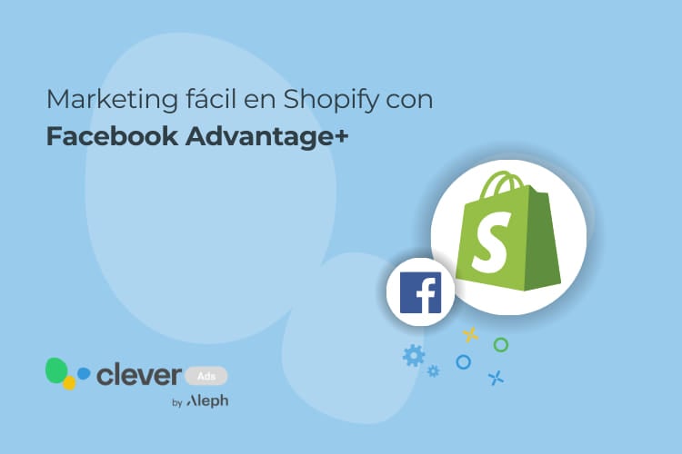 Marketing fácil en Shopify con Facebook Advantage+