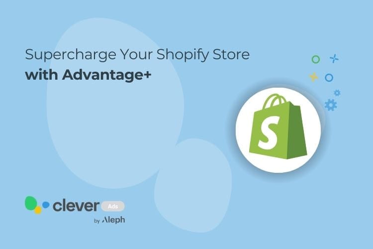 Supercharge Your Shopify Store with Advantage+